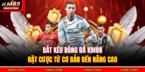 Bắt Kèo Bóng Đá KM88 – Đặt Cược Từ Cơ Bản Đến Nâng Cao 15 bắt kèo bóng đá KM88
