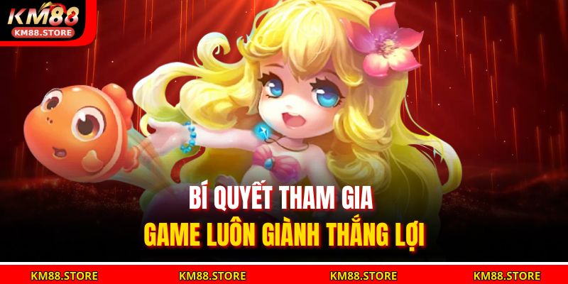 Bí quyết tham gia game luôn giành thắng lợi