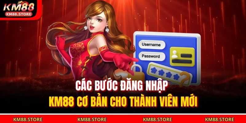 Đăng Nhập Km88 Nhanh Chóng Và An Toàn Cho Người Chơi 2 Các bước đăng nhập KM88 cơ bản cho thành viên mới