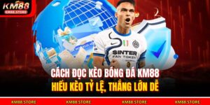 Cách Đọc Kèo Bóng Đá KM88 – Hiểu Kèo Tỷ Lệ, Thắng Lớn Dễ 16 cách đọc kèo bóng đá
