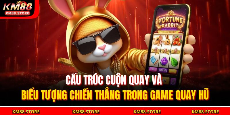 Cấu trúc cuộn quay và biểu tượng chiến thắng trong game quay hũ