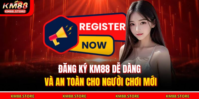Đăng Ký Km88 Dễ Dàng Và An Toàn Cho Người Chơi Mới 1 đăng ký KM88