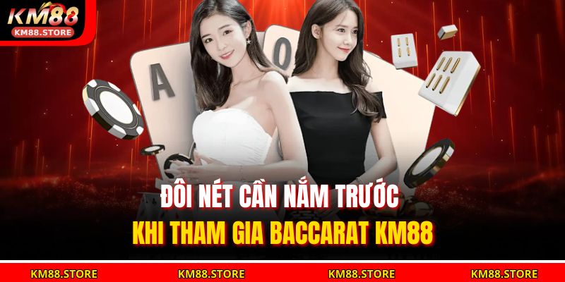 Baccarat KM88 – Trải Nghiệm Đỉnh Cao Trong Từng Ván Bài 2 Đôi nét cần nắm trước khi tham gia Baccarat KM88