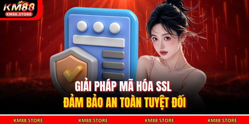 Chính Sách Bảo Mật KM88 2 Giải pháp mã hóa SSL đảm bảo an toàn tuyệt đối