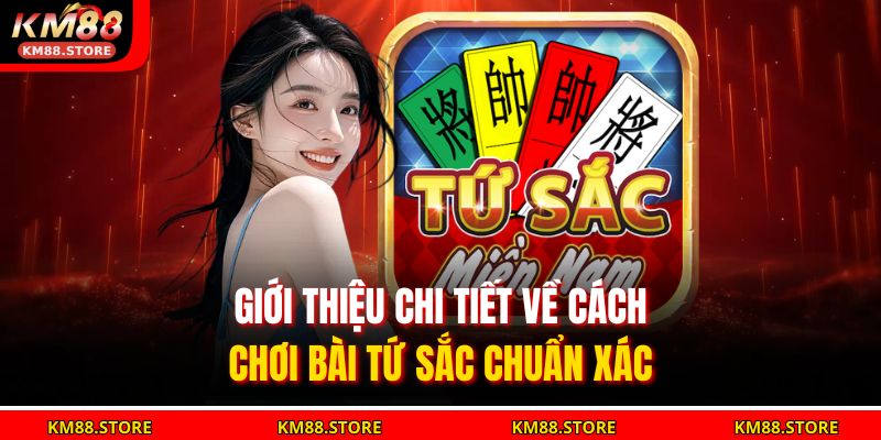Giới thiệu chi tiết về cách chơi Bài Tứ Sắc chuẩn xác