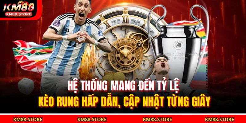 Kèo Rung Là Gì? Cách Chơi Kèo Rung Hiệu Quả Tại KM88 4 Hệ thống mang đến tỷ lệ kèo rung hấp dẫn, cập nhật từng giây