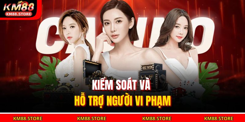 Cá Cược Có Trách Nhiệm 3 Kiểm soát và hỗ trợ người vi phạm