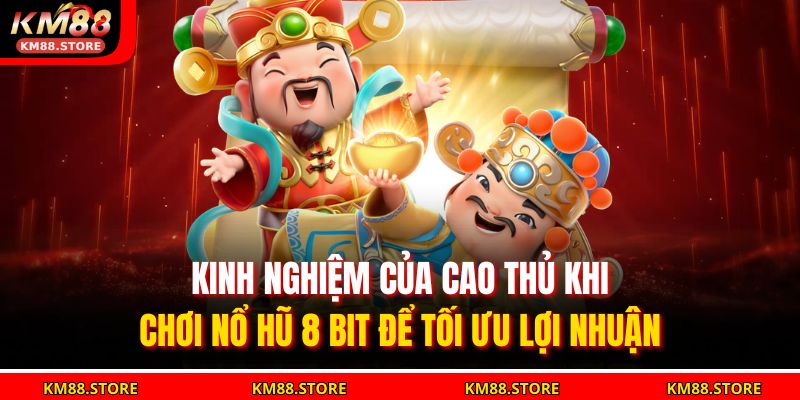 Nổ Hũ 8 Bit Cùng KM88 – Chinh Phục Jackpot Nhanh Chóng 4 Kinh nghiệm của cao thủ khi chơi Nổ Hũ 8 Bit để tối ưu lợi nhuận