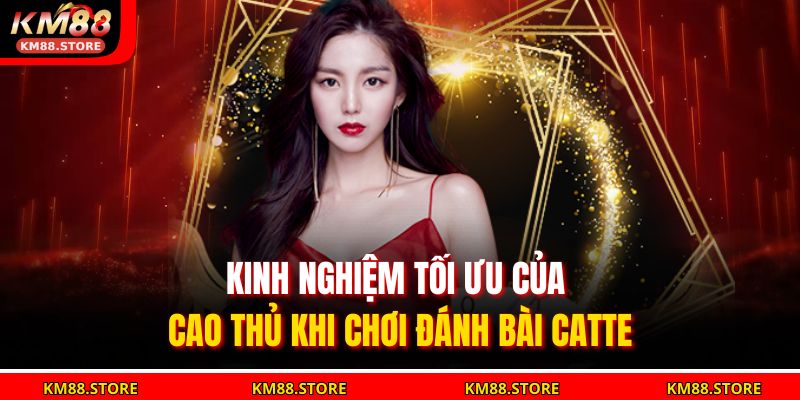 Kinh nghiệm tối ưu của cao thủ khi chơi Đánh bài Catte