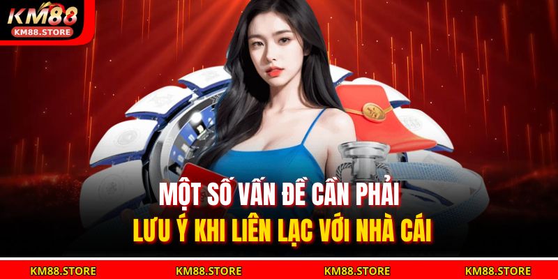Một số vấn đề cần phải lưu ý khi liên lạc với nhà cái