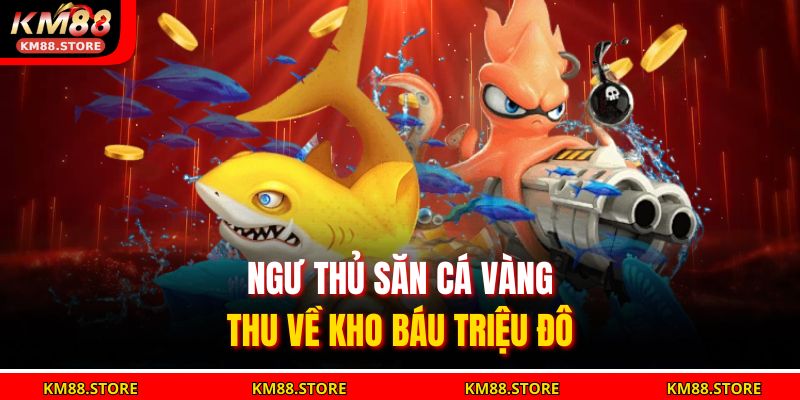 Bắn Cá Vàng KM88 – Săn Vàng Triệu Đô, Trúng Thưởng Cực Đã! 3 Ngư thủ săn cá vàng, thu về kho báu triệu đô