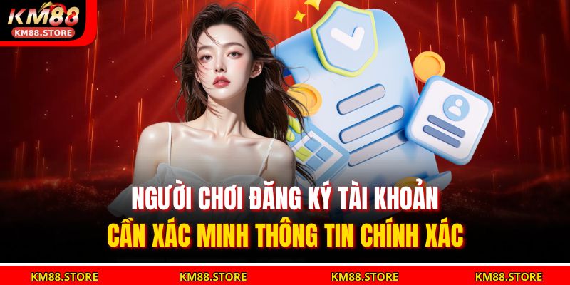 Điều Khoản Và Điều Kiện KM88 2 Người chơi đăng ký tài khoản cần xác minh thông tin chính xác