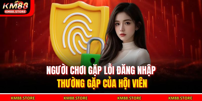 Người chơi gặp lỗi đăng nhập thường gặp của hội viên