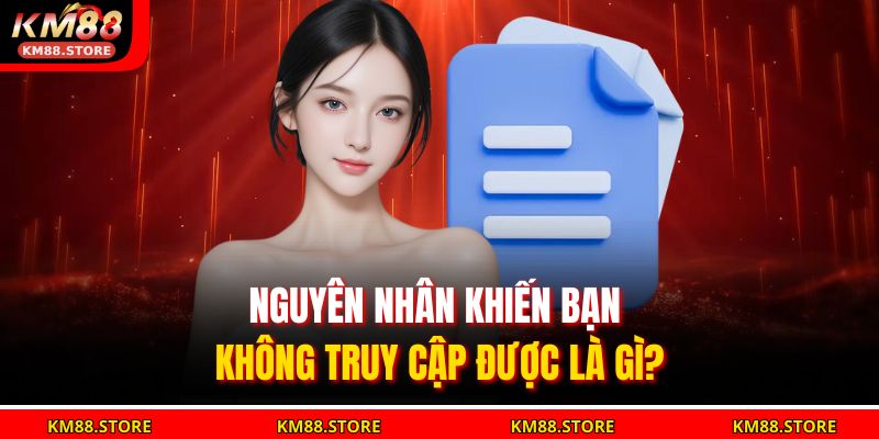 Đăng Nhập Km88 Nhanh Chóng Và An Toàn Cho Người Chơi 3 Nguyên nhân khiến bạn không truy cập được là gì?