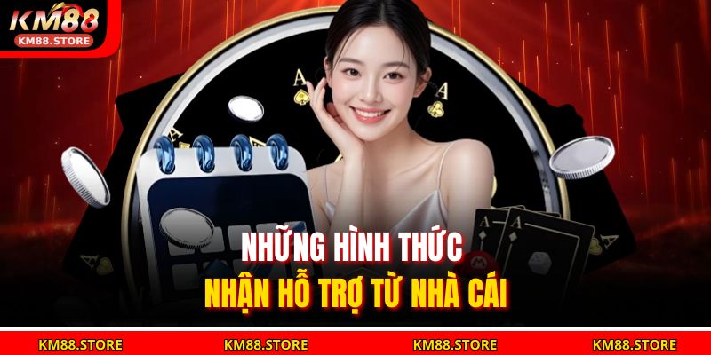 Những hình thức nhận hỗ trợ từ nhà cái