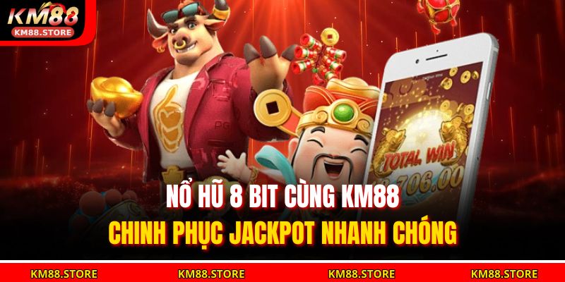 Nổ Hũ 8 Bit Cùng KM88 – Chinh Phục Jackpot Nhanh Chóng 1 Nổ Hũ 8 Bit
