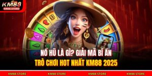Nổ Hũ Là Gì? Giải Mã Bí Ẩn Trò Chơi Hot Nhất KM88 2025 5 nổ hũ là gì