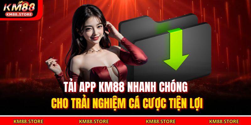 Tải App Km88 Nhanh Chóng Cho Trải Nghiệm Cá Cược Tiện Lợi 7 tải app KM88