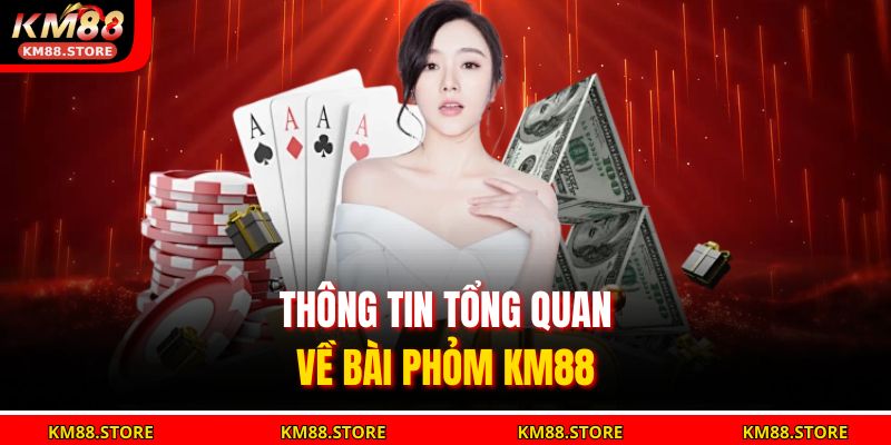 Thông tin tổng quan về Bài Phỏm KM88