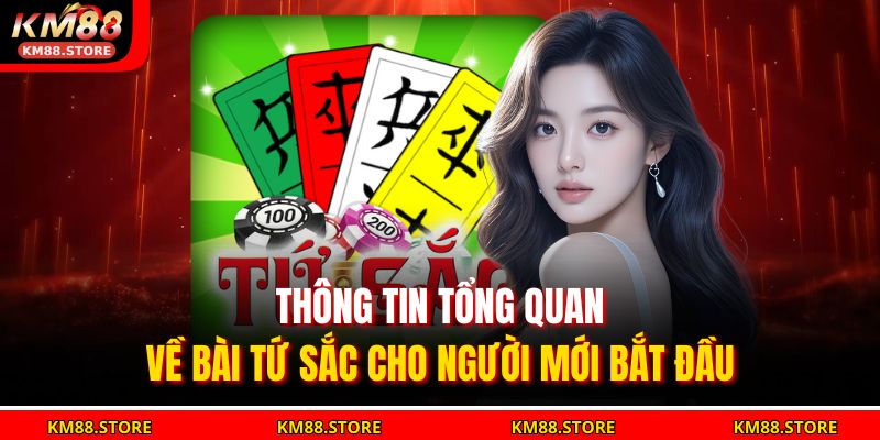 Thông tin tổng quan về Bài Tứ Sắc cho người mới bắt đầu