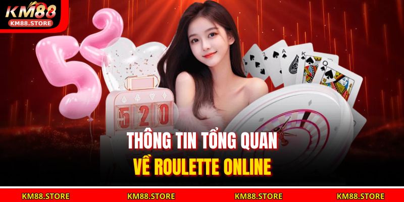 Roulette Online – Trải Nghiệm Quay Số Đỉnh Cao Tại KM88 2 Thông tin tổng quan về Roulette Online